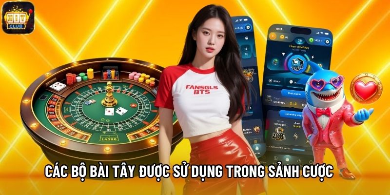 Các bộ bài tây được sử dụng trong sảnh cược
