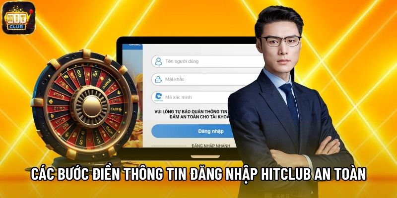 Các bước điền thông tin đăng nhập Hitclub an toàn