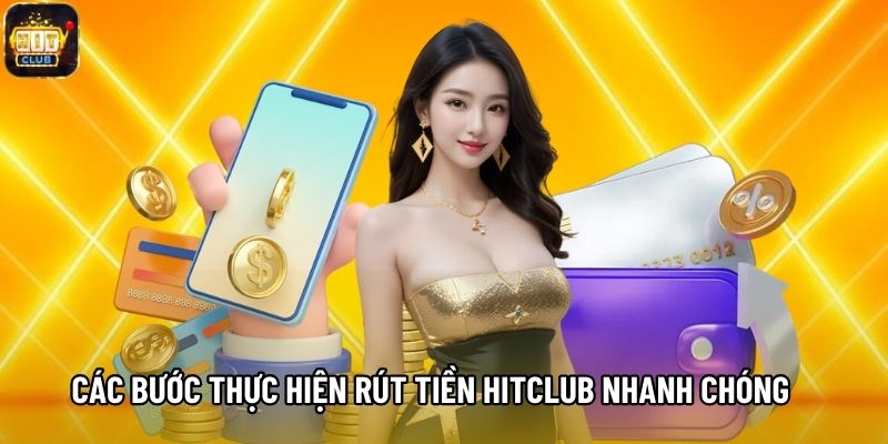 Các bước thực hiện rút tiền Hitclub nhanh chóng