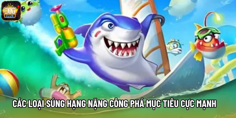 Các loại súng hạng nặng công phá mục tiêu cực mạnh