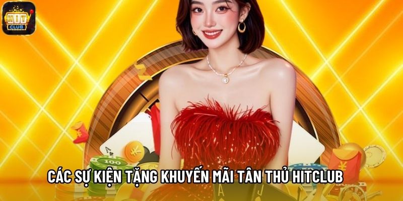 Các sự kiện tặng khuyến mãi tân thủ Hitclub