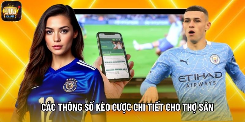 Các thông số kèo cược chi tiết cho thợ săn