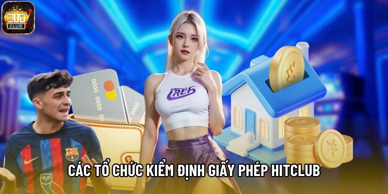 Các tổ chức kiểm định giấy phép Hitclub