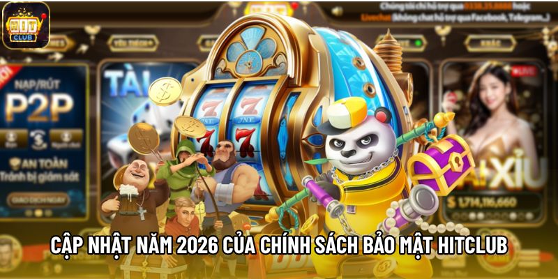 Cập nhật năm 2026 của chính sách bảo mật hitclub
