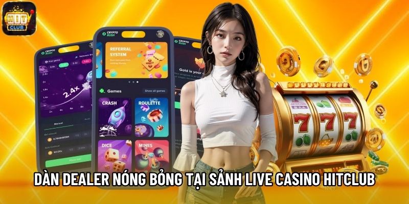 Dàn Dealer nóng bỏng tại sảnh Live Casino Hitclub