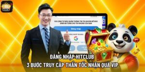 Đăng Nhập Hitclub Và 3 Bước Truy Cập Thần Tốc Nhận Quà VIP