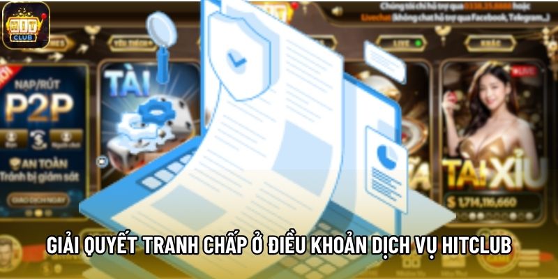 Giải quyết tranh chấp trong điều khoản dịch vụ Hitclub