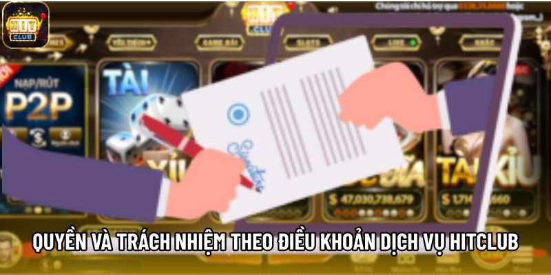 Quyền và trách nhiệm theo điều khoản dịch vụ Hitclub
