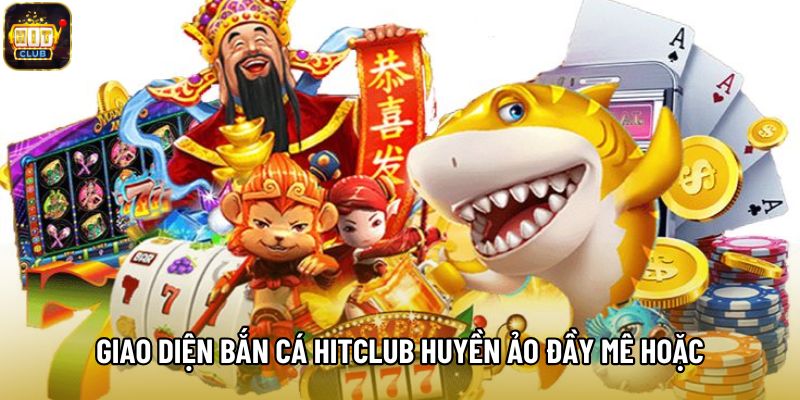 Giao diện Bắn Cá Hitclub huyền ảo đầy mê hoặc
