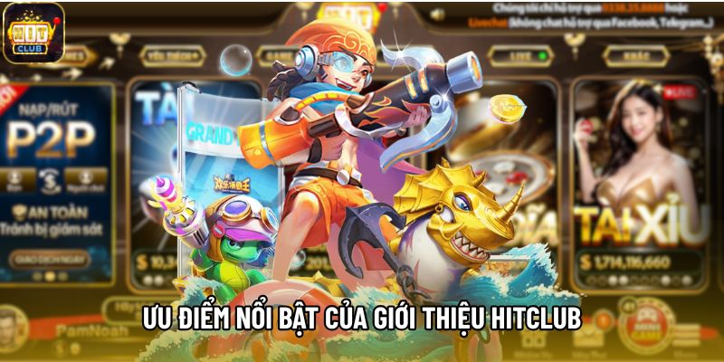 Ưu điểm nổi bật của giới thiệu hitclub
