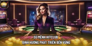 Sứ Mệnh HITCLUB | Định Hướng Phát Triển Bền Vững