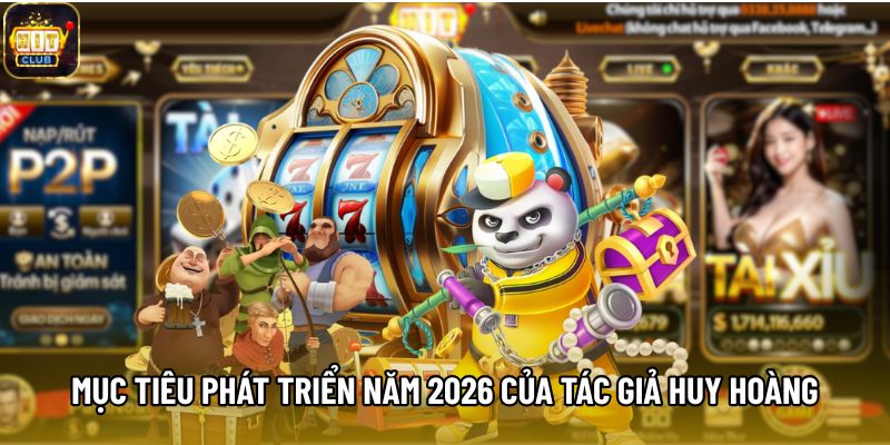 Mục tiêu phát triển năm 2026 của tác giả Huy Hoàng