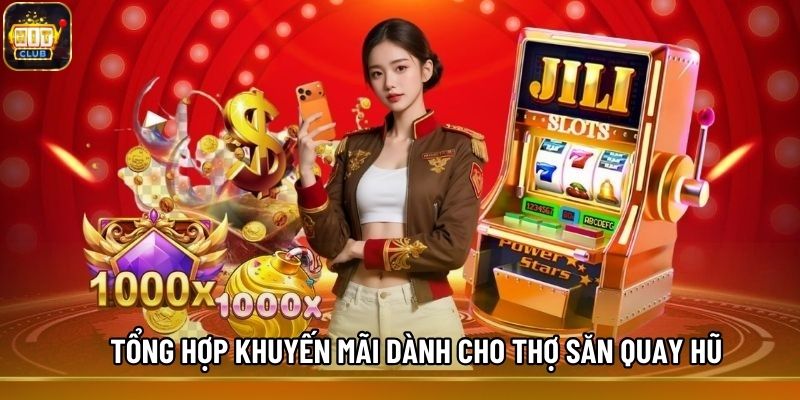 Tổng hợp khuyến mãi dành cho thợ săn quay hũ Tổng hợp khuyến mãi dành cho thợ săn quay hũ